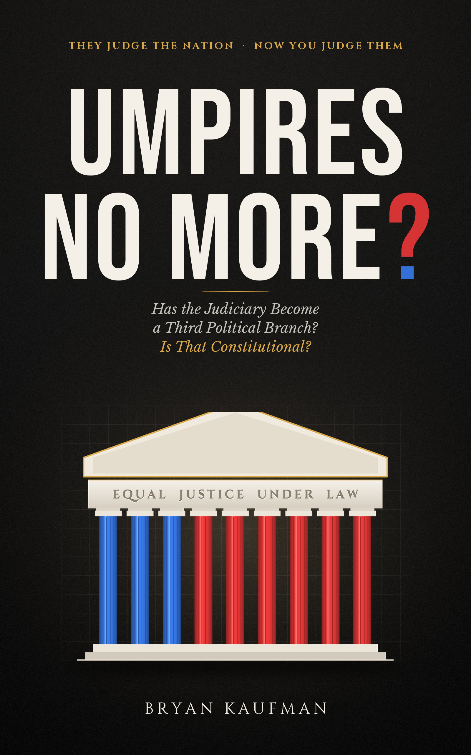 Cover of Umpires No More? by Bryan Kaufman: a Supreme Court facade with three blue and six red columns
